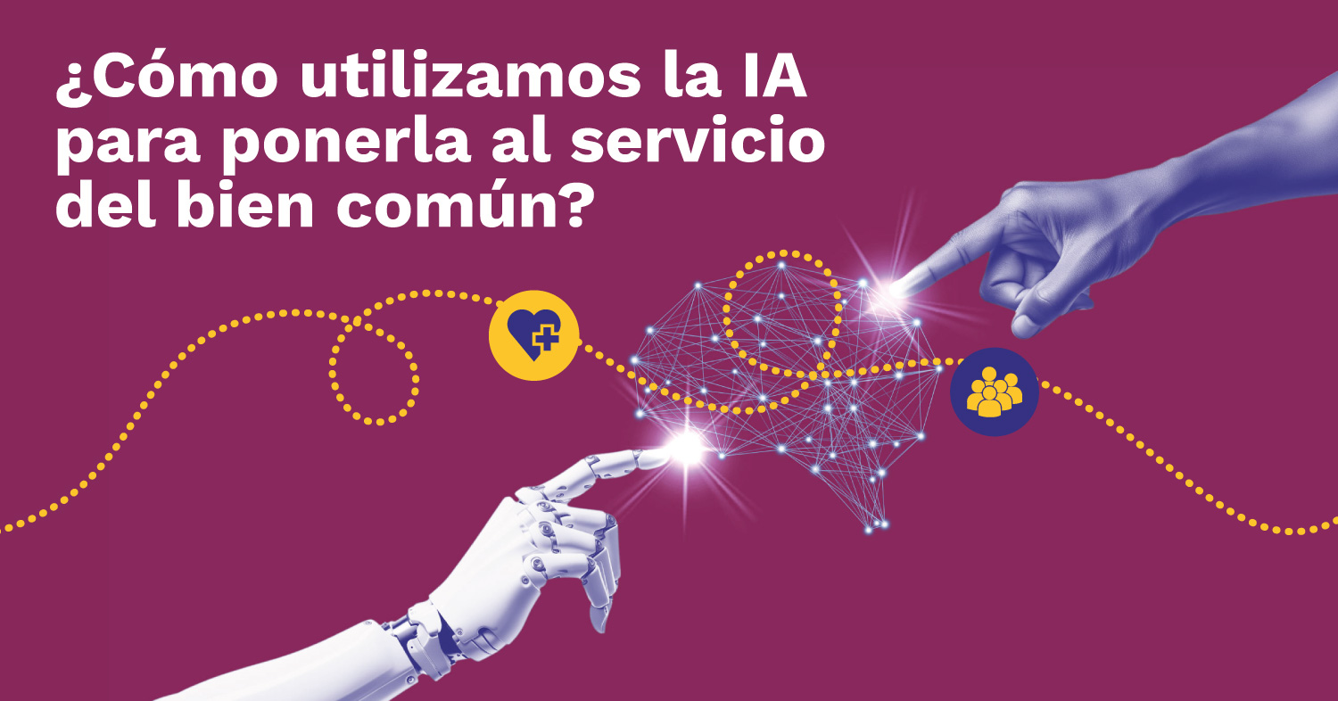 ¿Como utilizamos la Inteligencia Artificial para ponerla al servicio del bien común?